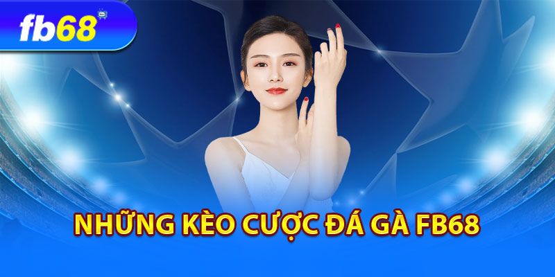 Đa dạng các loại kèo cược tại fb68