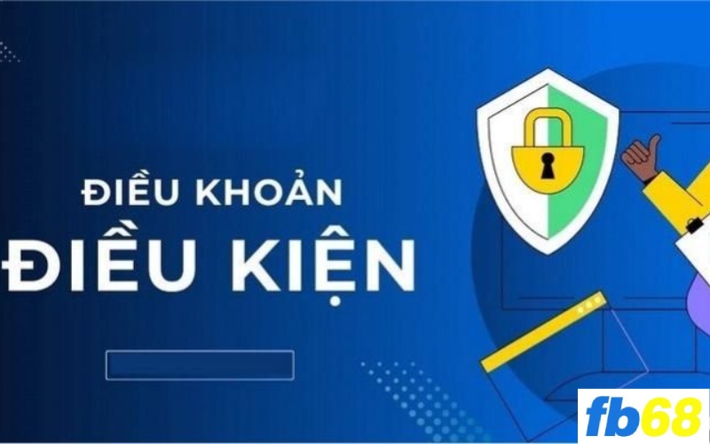 Tìm hiểu chi tiết về điều khoản và điều kiện tại fb68